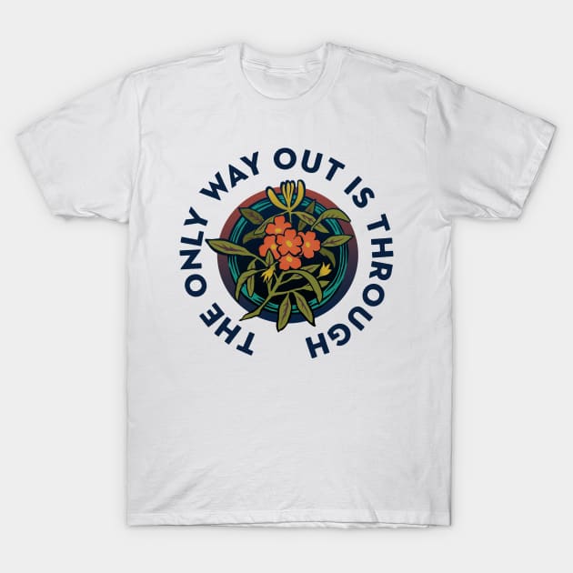 The Only Way Out Is Through T-Shirt by FabulouslyFeminist